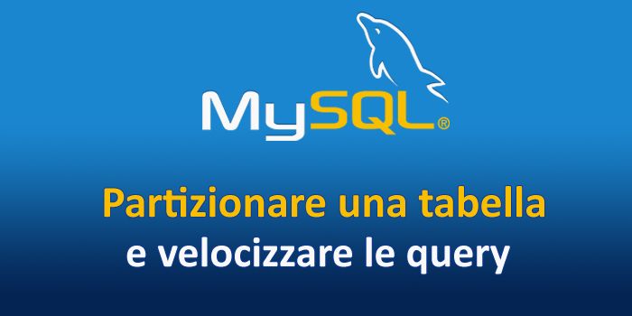 Partizionare una tabella MySQL con milioni di records per velocizzare le query