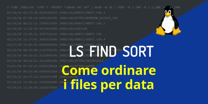 Come ordinare i files in base alla data di creazione, ultima modifica o accesso, in Linux. I comandi ls, find, sort.