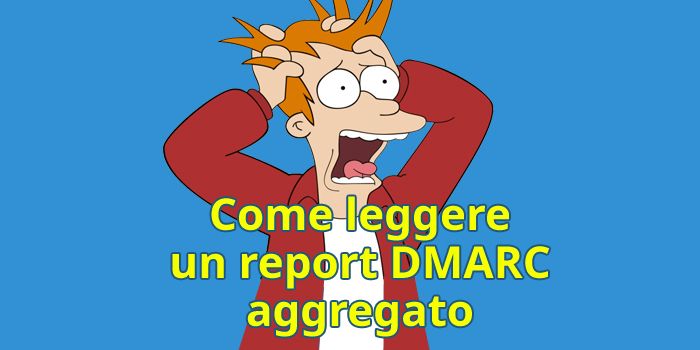 Come leggere un report DMARC aggregato.