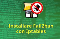 Come installare Fail2ban con Iptables per bloccare gli attacchi bruteforce, in una distribuzione Centos