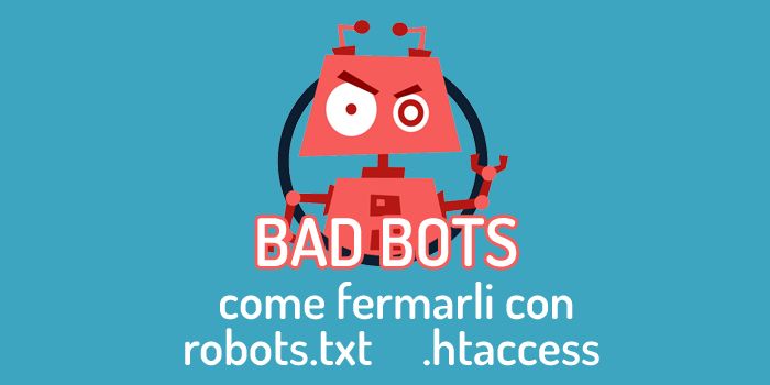 Bad Bots: come bloccare i crawler che possono danneggiare il nostro sito web