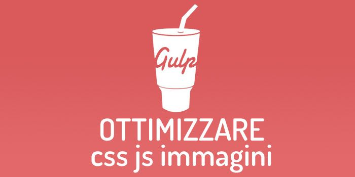 Gulp: come minimizzare file css e javascript, compilare file scss, ed ottimizzare le immagini.