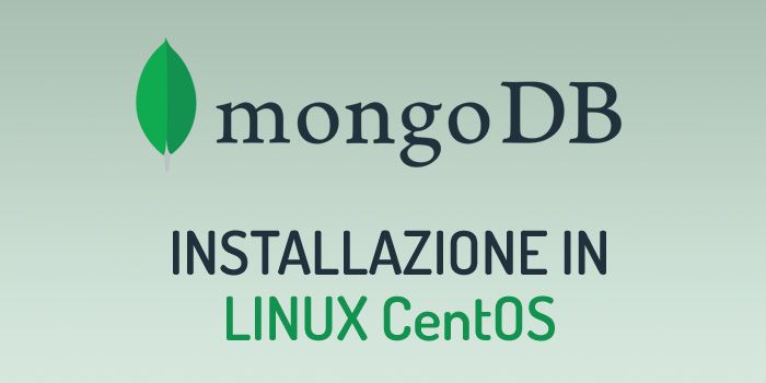 MongoDB: differenze rispetto ai database relazionali, l'installazione in CentOS, e primo utilizzo da linea di comando