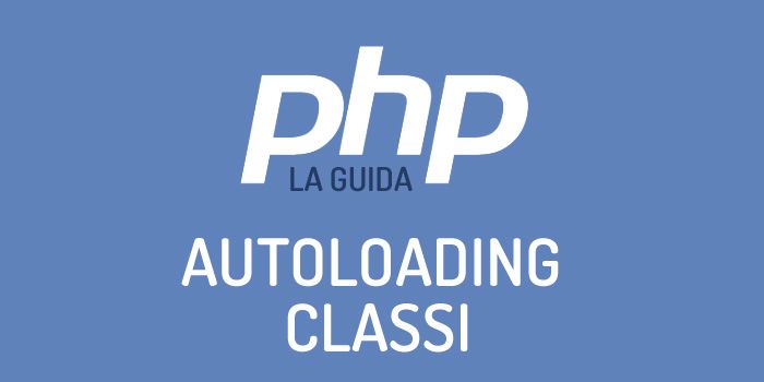 Autoloading classi in PHP, con un occhio ai namespace ed allo standard di programmazione psr-4.