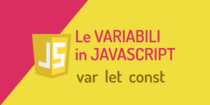 Le variabili in javascript: differenze tra var, let, e const