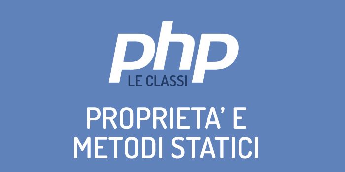 Le proprietà e i metodi STATICI in PHP