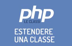 Come estendere una classe in PHP ed il concetto di ereditarietà.