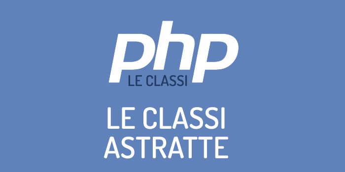 Le classi astratte e i metodi astratti, in PHP