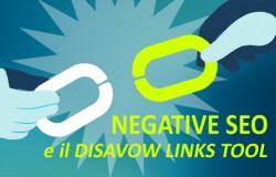 La Negative SEO. Come difendersi da attacchi malevoli che penalizzano il nostro sito: il DISAVOW LINKS TOOL