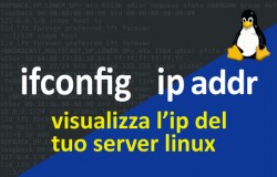 Come trovare l'indirizzo IP delle interfacce di rete su un server Linux da riga di comando: ifconfig e ip addr