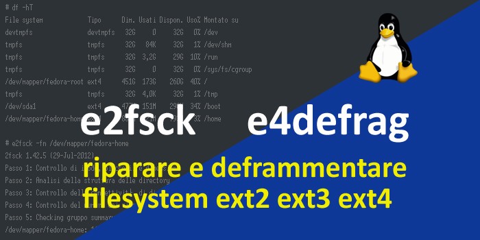 Come riparare e deframmentare, in un filesystem ext2, ext3 o ext4, dischi HDD sotto Linux: e2fsck ed e4defrag